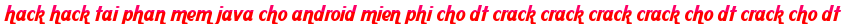 hack hack tai phan mem java cho android mien phi cho dt crack crack crack crack cho dt crack cho dt moi